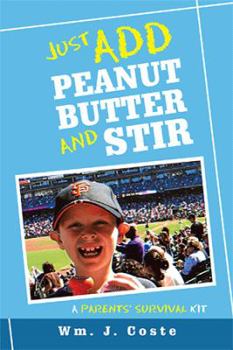 Hardcover Just Add Peanut Butter and Stir: A Parents' Survival Kit Book
