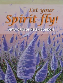 Hardcover Let your spirit fly!: Artworks of Helen Gordon Book