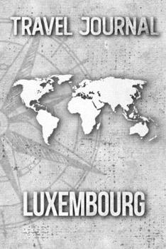 Travel Journal Luxembourg: Travel Diary and Planner | Journal, Notebook, Book, Journey | Writing Logbook | 120 Pages 6x9 | Gift For Backpacker
