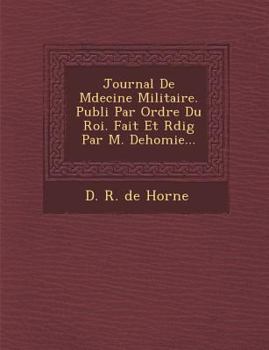 Paperback Journal de M Decine Militaire. Publi Par Ordre Du Roi. Fait Et R Dig Par M. Dehomie... [French] Book