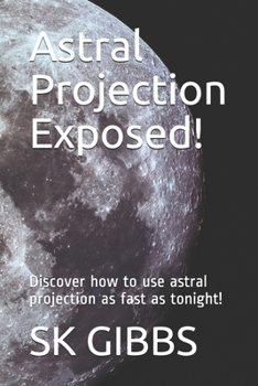 Paperback Astral Projection Exposed!: Discover how to use astral projection as fast as tonight! Book