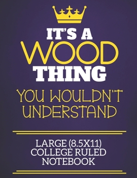 It's A Wood Thing You Wouldn't Understand Large (8.5x11) College Ruled Notebook: Show you care with our personalised family member books, a perfect ... books are ideal for all the family to enjoy.
