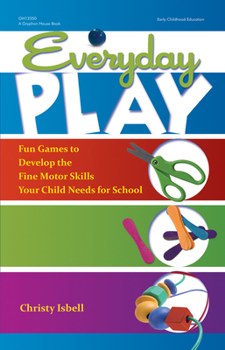 Paperback Everyday Play: Fun Games to Develop the Fine Motor Skills Your Child Needs for School Book