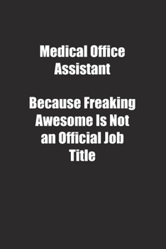 Paperback Medical Office Assistant Because Freaking Awesome Is Not an Official Job Title.: Lined notebook Book