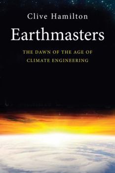 Hardcover Earthmasters: The Dawn of the Age of Climate Engineering Book