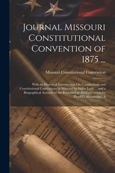 Paperback Journal Missouri Constitutional Convention of 1875 ...: With an Historical Introduction On Constitutions and Constitutional Conventions in Missouri by Book