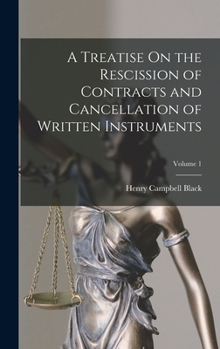 Hardcover A Treatise On the Rescission of Contracts and Cancellation of Written Instruments; Volume 1 Book