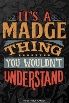 Its A Madge Thing You Wouldnt Understand: Madge Name Planner With Notebook Journal Calendar Personal Goals Password Manager & Much More, Perfect Gift For Madge