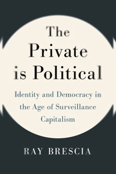 Hardcover The Private Is Political: Identity and Democracy in the Age of Surveillance Capitalism Book