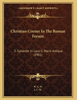 Christian Corner In The Roman Forum: S. Sylvester In Lacu-S. Maria Antiqua