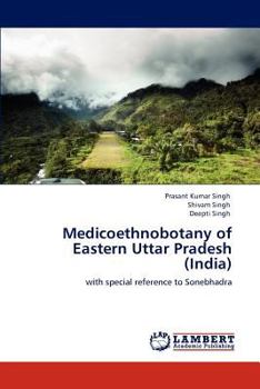 Medicoethnobotany of Eastern Uttar Pradesh (India): with special reference to Sonebhadra