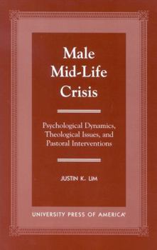 Paperback Male Mid-Life Crisis: Psychological Dynamics, Theological Issues, and Pastoral Intervention Book