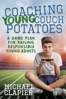 Paperback Coaching Young Couch Potatoes: A Game Plan for Raising Responsible Young Adults Book