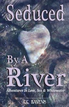 Paperback Seduced By A River: Adventures In Love, Sex & Whitewater Book