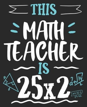 This Math Teacher Is 25x2: Funny 50th Birthday Professor Husband Composition Notebook 100 College Ruled Pages Journal Diary