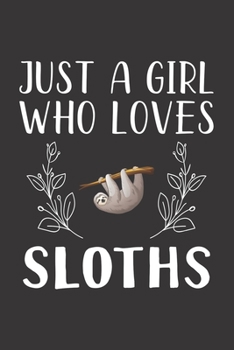 Paperback Just A Girl Who Loves Sloths: Funny Sloths Lovers Girl Women Gifts Lined Journal Notebook 6x9 120 Pages Book