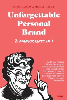 Paperback Unforgettable Personal Brand: (2 Books in 1) Build the Perfect Brand Identity & Become an Influencer with Social Media Marketing + How to Achieve Fi Book