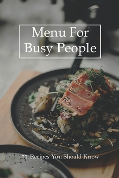 Paperback Menu For Busy People: 77 Recipes You Should Know: Healthy Weeknight Dinners Book