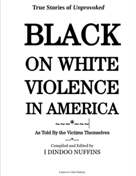 Paperback True Stories of Unprovoked Black on White Violence in America As Told By the Victims Themselves Book
