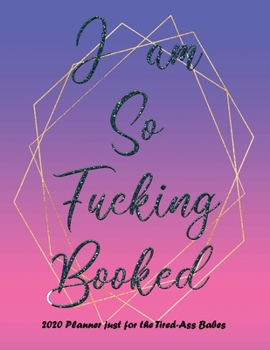 I am so Fucking Booked - 2020 Planner for Tired Ass Babes: Nifty 1 year (Jan to Dec 2020) Jumbo Grid Calendar Organizer + Academic | Monthly Weekly ... | Inspirational Quotes | Minimalist Geometric
