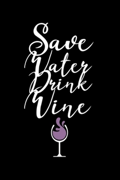 Save Water Drink Wine: Wine Tasting Journal |120 pages for Wine Tasting with Template | 6x9 " inches | Perfect gift for Wine Lovers and Connoisseurs