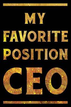 Paperback My Favorite Position Is CEO Notebook Gold: Funny Wide-Ruled Notepad for Directors Book