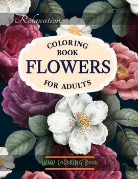 Paperback Flowers Coloring Book: An Adult Coloring Book With Featuring Beautiful Flowers and Floral Designs Fun, Easy, And Relaxing Coloring Pages (flo Book