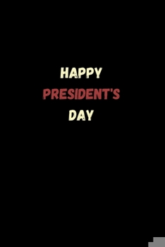 Happy President's Day: President day Notebook: Let's Celebrate our Presidents' Day | 110 pages, 6 x 9 | Soft Cover, Matte Finish