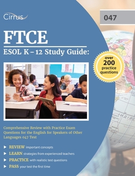 Paperback FTCE ESOL K-12 Study Guide: Comprehensive Review with Practice Exam Questions for the English for Speakers of Other Languages 047 Test Book