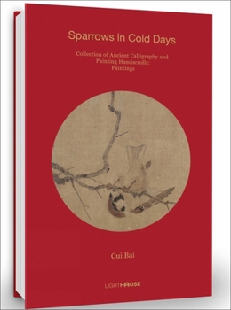 Hardcover Cui Bai: Sparrows in Cold Days: Collection of Ancient Calligraphy and Painting Handscrolls: Paintings Book