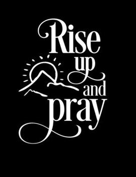 Paperback Rise up and pray: Christian Notebook: 8.5"x11" Composition Notebook with Christian Quote: Inspirational Gifts for Religious Men & Women Book