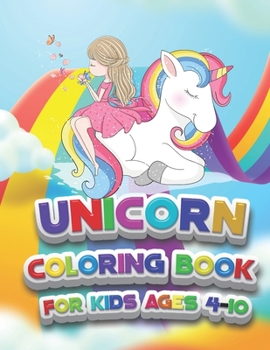 Unicorn Coloring Book: For Kids Ages 4-10 - Birthday Gift Idea - 8.5 x 11 in -Encouraging Unicorns Coloring Book - Birthday gifts for kids