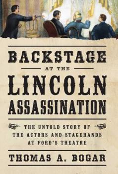 Hardcover Backstage at the Lincoln Assassination: The Untold Story of the Actors and Stagehands at Ford's Theatre Book