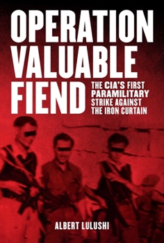 Hardcover Operation Valuable Fiend: The Cia's First Paramilitary Strike Against the Iron Curtain Book