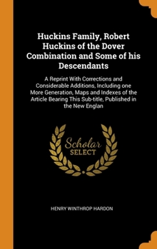 Hardcover Huckins Family, Robert Huckins of the Dover Combination and Some of his Descendants: A Reprint With Corrections and Considerable Additions, Including Book