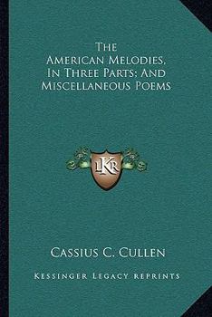 The American Melodies, in Three Parts, and Miscellaneous Poems