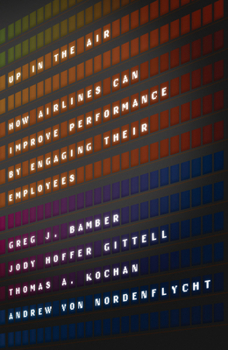 Hardcover Up in the Air: How Airlines Can Improve Performance by Engaging Their Employees Book
