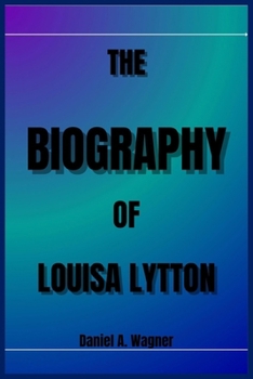 Paperback THE BIOGRAPHY OF LOUISA LYTTON Book