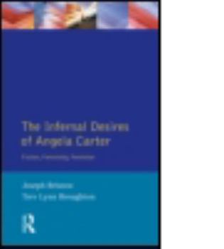 The Infernal Desires of Angela Carter: Fiction, Femininity, Feminism (Longman Studies in Twentieth Century Literature)