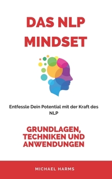 Paperback Das NLP Mindset: Entfessle Dein Potential mit der Kraft des neurolinguistischen Programmierens [German] Book