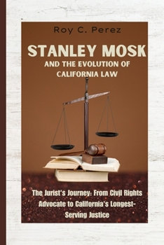 Paperback Stanley Mosk and the Evolution of California Law: The Jurist's Journey: From Civil Rights Advocate to California's Longest-Serving Justice Book