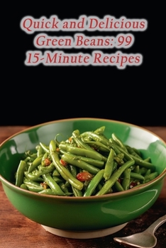Paperback Quick and Delicious Green Beans: 99 15-Minute Recipes Book