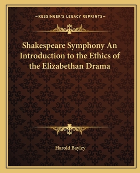 The Shakespeare Symphony: An Introduction to the Ethics of the Elizabethan Drama (Classic Reprint)
