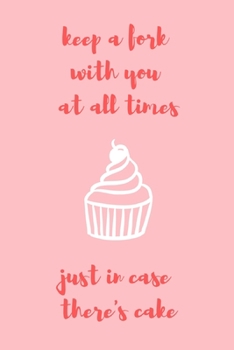 Paperback Keep a fork with you at all times just in case there's cake: novelty notebook 6"x9" Book