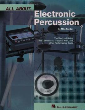 Paperback All about Electronic Percussion: The Basics of Using Pad Controllers, Triggers, MIDI, and Other Performance Tools Book