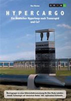 Paperback Hypercargo. Ein deutscher Hyperloop nach Transrapid und Co?: Überlegungen zu einer Güterverkehrsumsetzung für Elon Musks bahnbrechende Technologie auf [German] Book