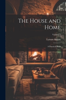 The House and Home: A Practical Book; Volume 2