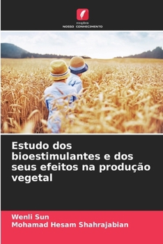 Estudo dos bioestimulantes e dos seus efeitos na produção vegetal (Portuguese Edition)
