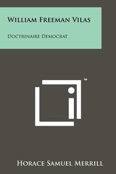 Paperback William Freeman Vilas: Doctrinaire Democrat Book