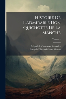 Paperback Histoire De L'admirable Don Quichotte De La Manche: En Vi. Volumes; Volume 4 [French] Book
